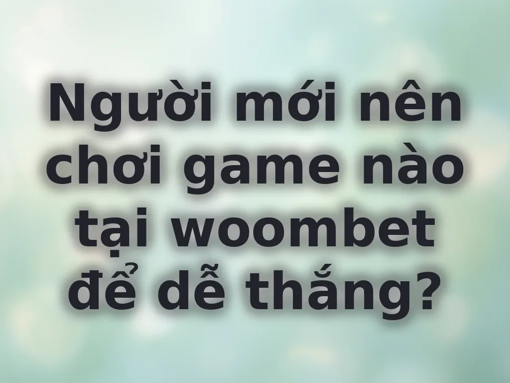Chọn game dễ thắng